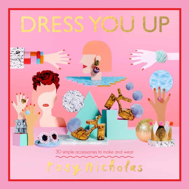Dress You Up : 30 simple accessories to make and wear, Hardback Book