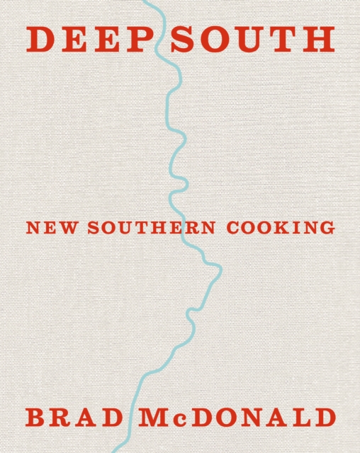 Deep South : New Southern Cooking, Recipes and Tales from the Bayou to the Delta, EPUB eBook