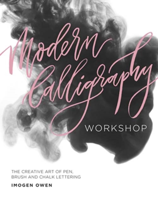Modern Calligraphy Workshop : The Creative Art of Pen, Brush and Chalk Lettering, Paperback / softback Book
