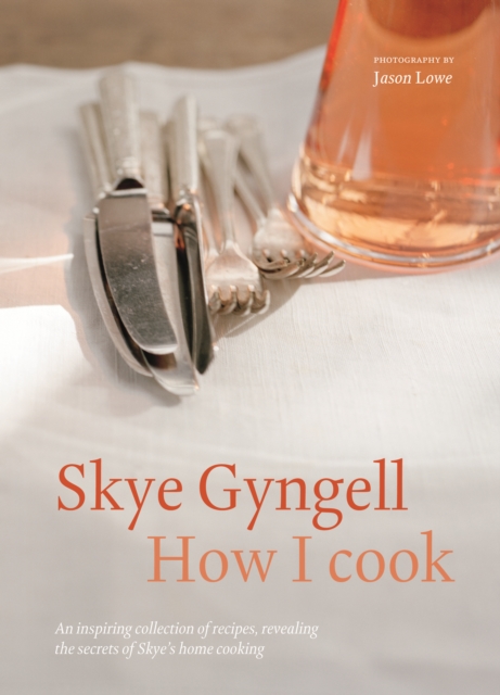 How I Cook : An inspiring collection of recipes, revealing the secrets of Skye's home cooking, Paperback / softback Book