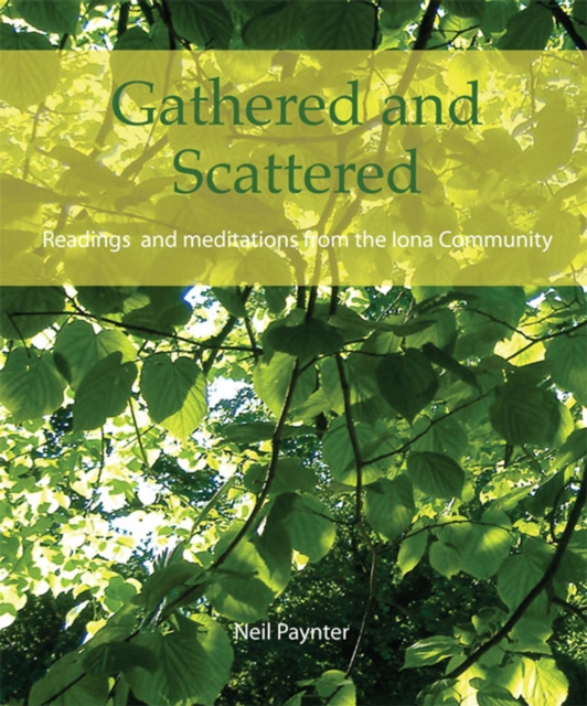 Gathered and Scattered : Readings and meditations from the Iona Community, EPUB eBook