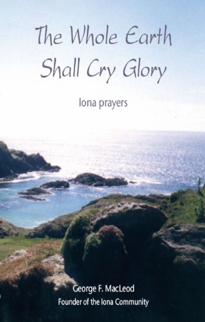 The Whole Earth Shall Cry Glory : Iona prayers, EPUB eBook