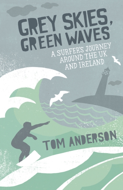 Grey Skies, Green Waves : A Surfer's Journey Around the UK and Ireland, Paperback / softback Book