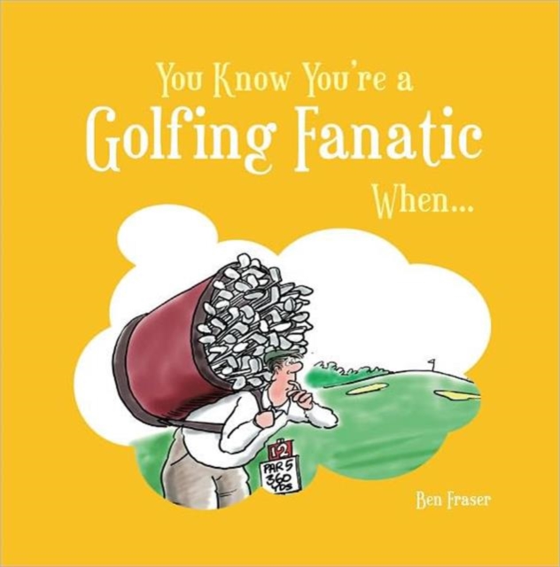 You Know You're a Golfing Fanatic When..., Hardback Book