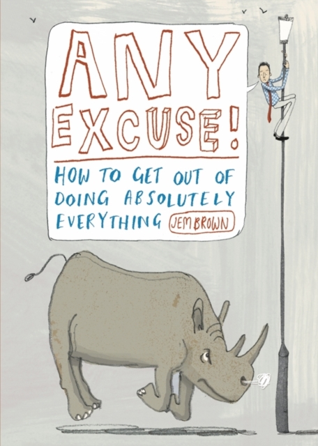 Any Excuse! : How to Get Out of Doing Absolutely Anything, Paperback Book