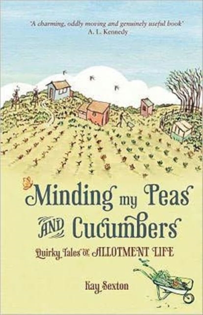 Minding My Peas and Cucumbers : Quirky Tales of Allotment Life, Hardback Book