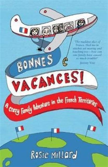 Bonnes Vacances : A Crazy Family Adventure in the French Territories, Paperback Book
