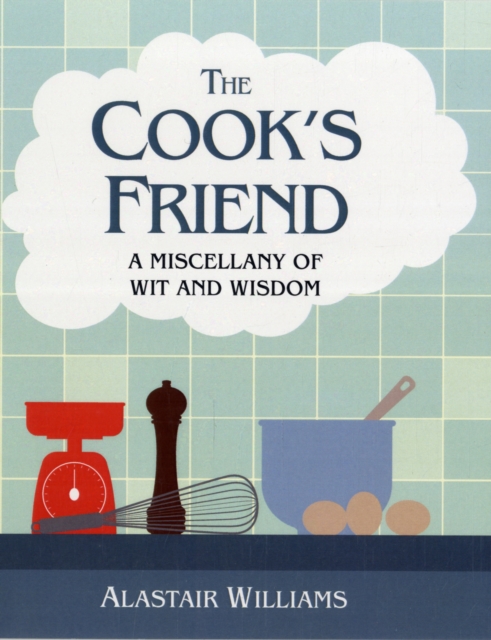 The Cook's Friend : A Miscellany of Wit and Wisdom, Hardback Book