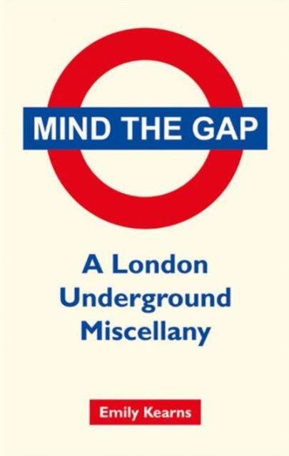 Mind the Gap : A London Underground Miscellany, Hardback Book