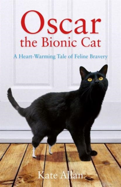Oscar: The Bionic Cat : A Heart-Warming Tale of Feline Bravery, Paperback / softback Book