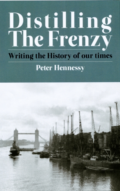 Distilling the Frenzy : Writing the History of One's Own Times, Hardback Book