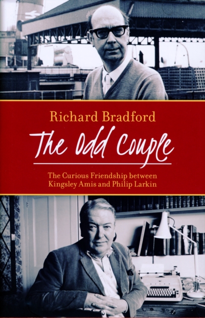 The Odd Couple : The Curious Friendship Between Kingsley Amis and Philip Larkin, Hardback Book