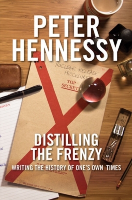 Distilling the Frenzy : Writing the History of One's Own Times, Paperback / softback Book