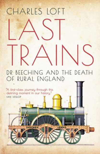 Last Trains : Dr Beeching and the Death of Rural England, EPUB eBook