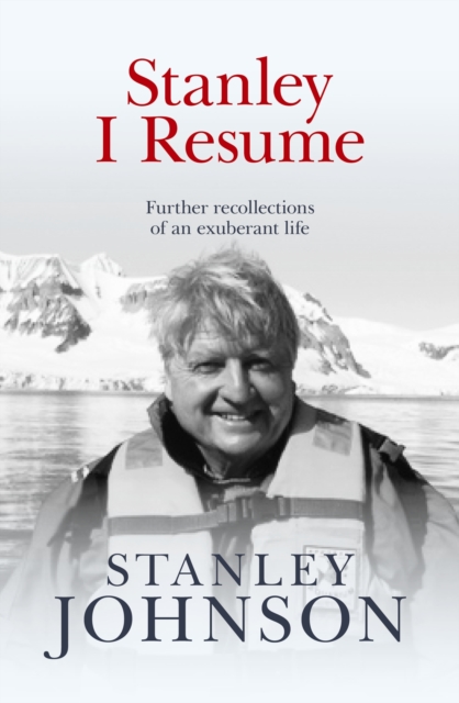 Stanley I Resume : Further Recollections of an Exuberant Life, Hardback Book