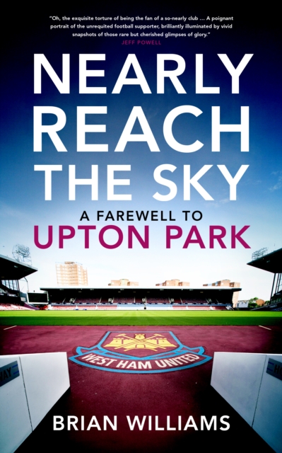 Nearly Reach the Sky : A Farwell to Upton Park, Paperback / softback Book