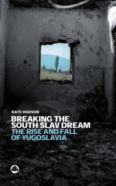 Breaking the South Slav Dream : The Rise and Fall of Yugoslavia, PDF eBook