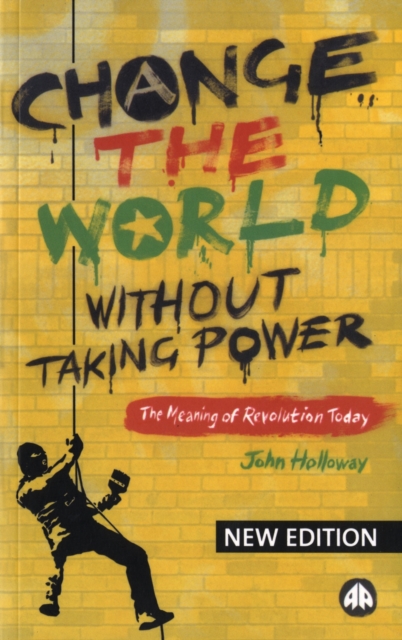 Change the World Without Taking Power : The Meaning of Revolution Today, PDF eBook