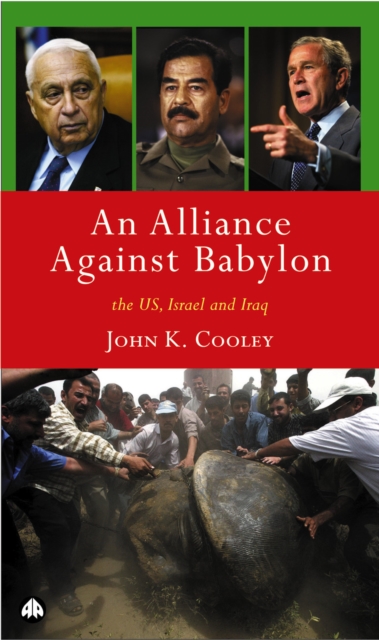 An Alliance Against Babylon : The U.S., Israel, and Iraq, PDF eBook