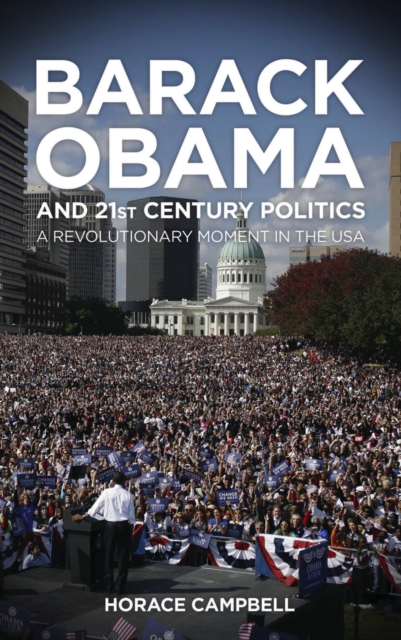 Barack Obama and Twenty-First-Century Politics : A Revolutionary Moment in the USA, PDF eBook