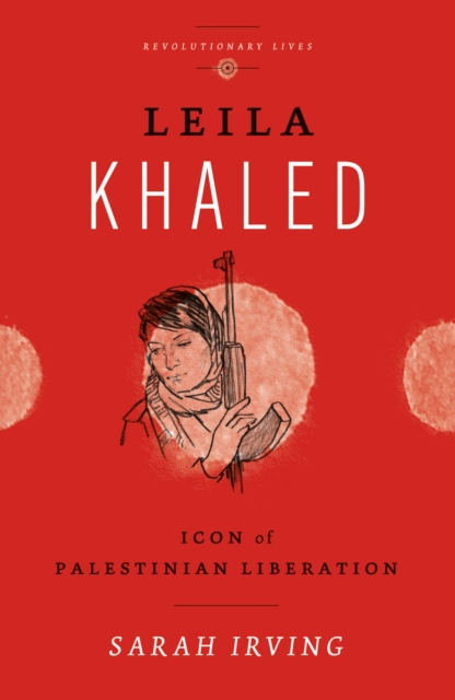 Leila Khaled : Icon of Palestinian Liberation, EPUB eBook