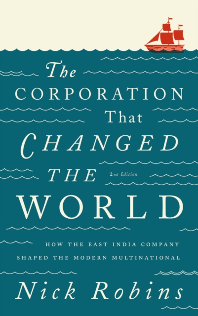 The Corporation That Changed the World : How the East India Company Shaped the Modern Multinational, EPUB eBook