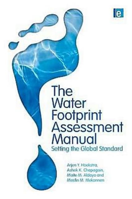 The Water Footprint Assessment Manual : Setting the Global Standard, Hardback Book