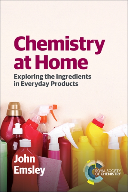 Chemistry at Home : Exploring the Ingredients in Everyday Products, Paperback / softback Book