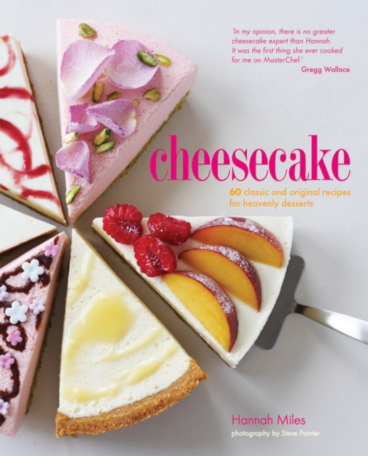 Cheesecake : 60 Classic and Original Recipes for Heavenly Desserts, Hardback Book