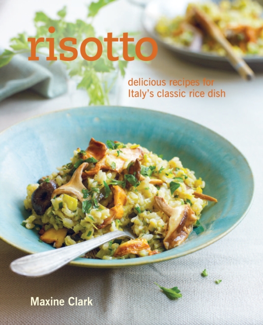 Risotto : Delicious Recipes for Italy's Classic Rice Dish, Hardback Book