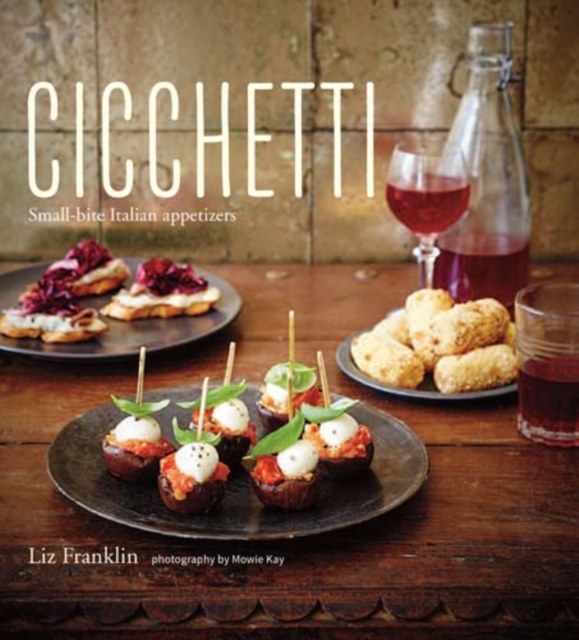 Cicchetti : Small-Bite Italian Appetizers, Hardback Book