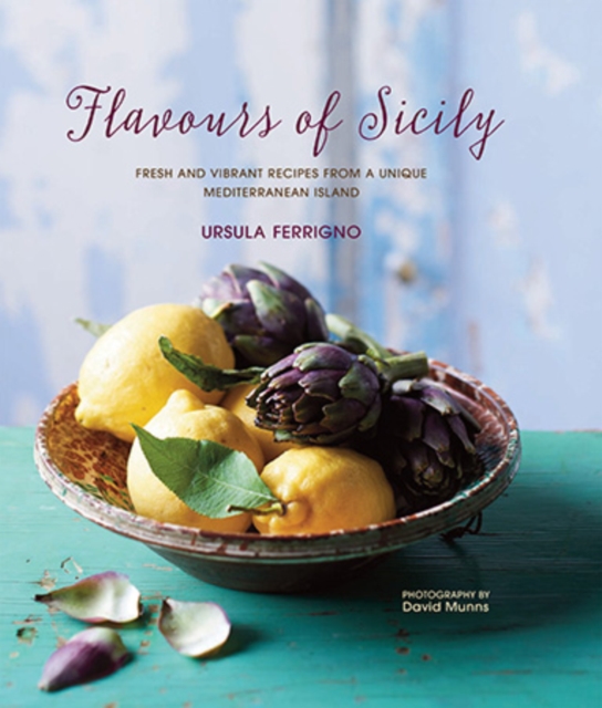 Flavours of Sicily : Fresh and Vibrant Recipes from a Unique Mediterranean Island, Hardback Book