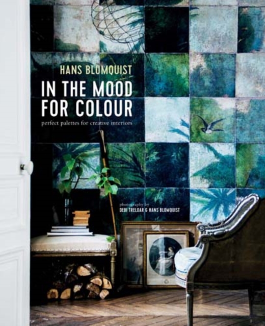In the Mood for Colour : Perfect Palettes for Creative Interiors, Hardback Book