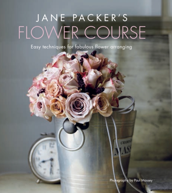Jane Packer's Flower Course : Easy Techniques for Fabulous Flower Arranging, Hardback Book