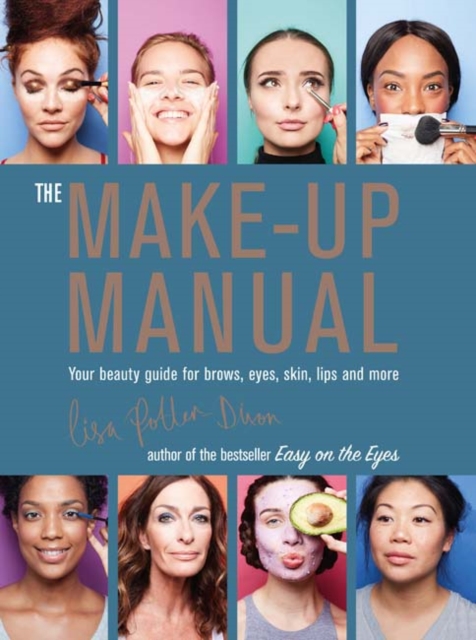 The Make-up Manual : Your Beauty Guide for Brows, Eyes, Skin, Lips and More, Hardback Book