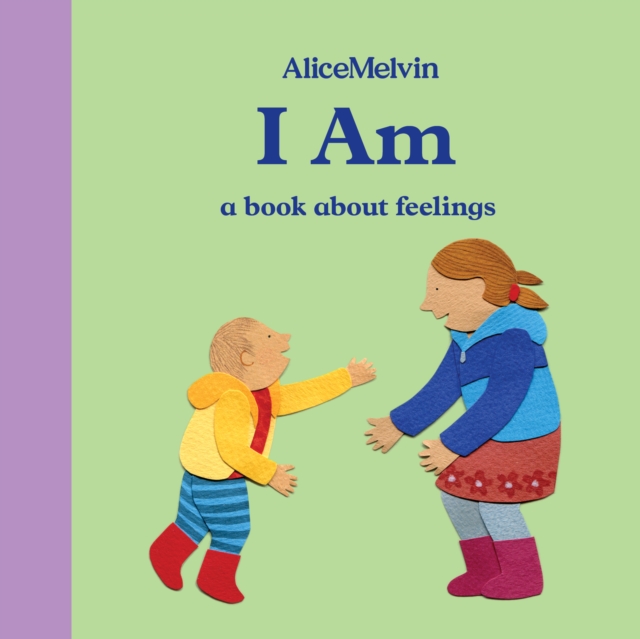 I Am : A Book About Feelings, Hardback Book