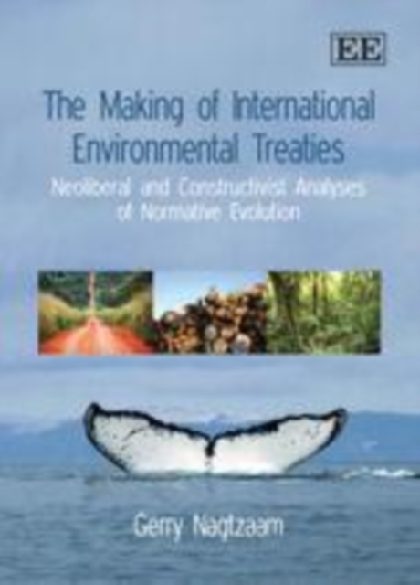 The Making of International Environmental Treaties : Neoliberal and Constructivist Analyses of Normative Evolution, PDF eBook