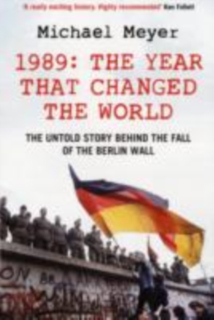 The Year that Changed the World : The Untold Story Behind the Fall of the Berlin Wall, EPUB eBook