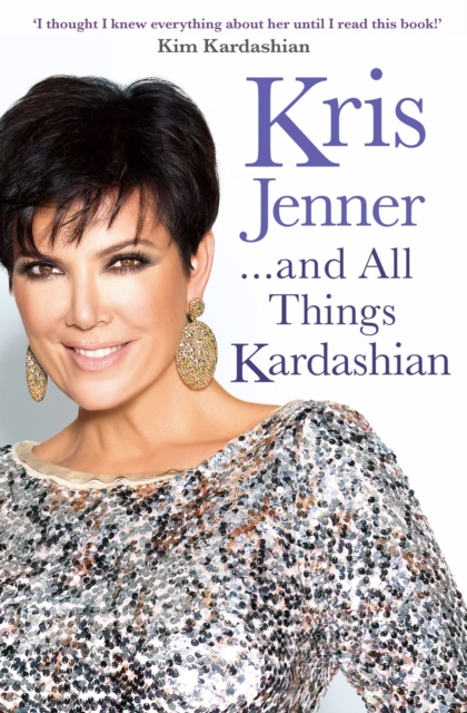 Kris Jenner... And All Things Kardashian, Paperback / softback Book