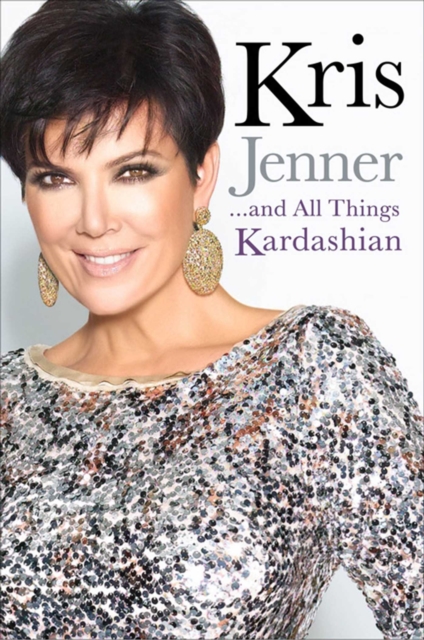 Kris Jenner... And All Things Kardashian, EPUB eBook