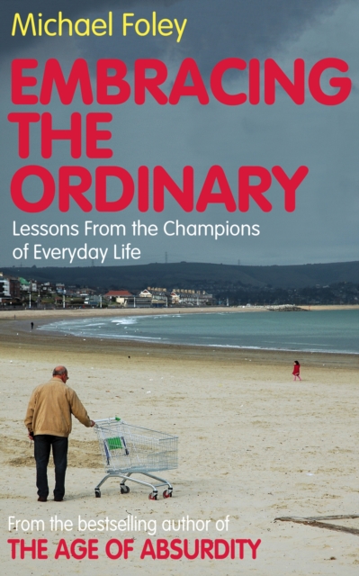 Embracing the Ordinary : Lessons from the Champions of Everyday Life, Paperback Book