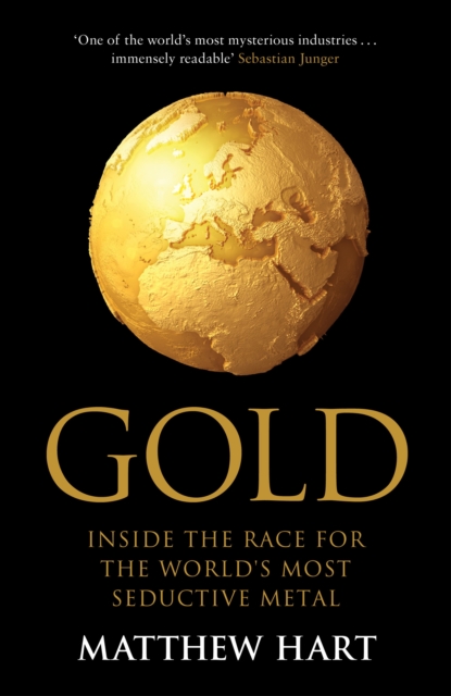 Gold : Inside the Race for the World's Most Seductive Metal, Hardback Book