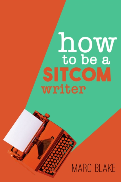 How To Be A Sitcom Writer : Secrets From The Inside, EPUB eBook