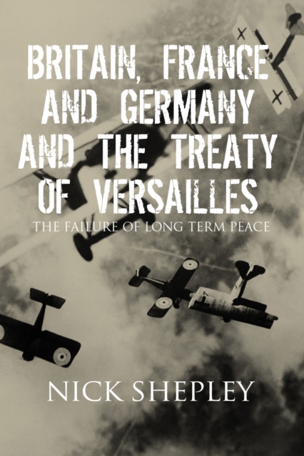 Britain, France and Germany and the Treaty of Versailles : The Failure of Long Term Peace, EPUB eBook