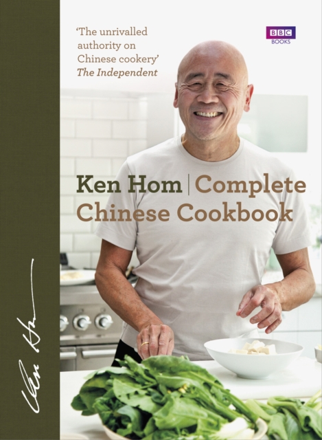 Complete Chinese Cookbook : the only comprehensive, all-encompassing guide to Chinese cookery, fronted by much-loved chef Ken Hom, Hardback Book