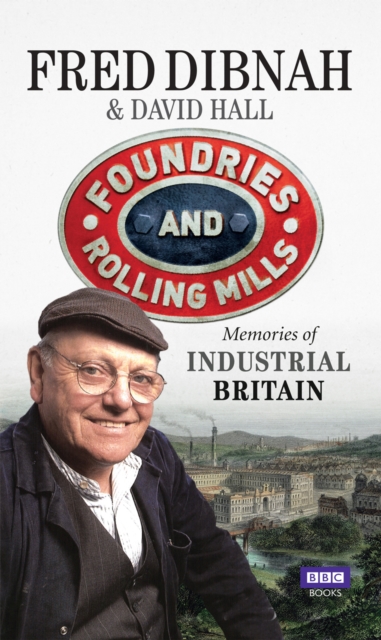 Foundries and Rolling Mills : Memories of Industrial Britain, Paperback / softback Book