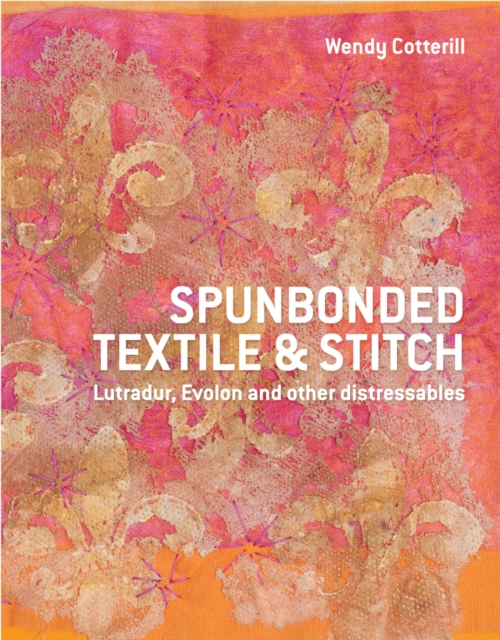Spunbonded Textile and Stitch : Lutradur, Evolon and other Distressables, Hardback Book