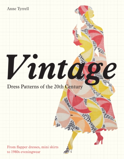 Vintage Dress Patterns of the 20th Century : dressmaking from flapper dress to the mini skirt, Paperback / softback Book