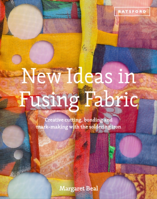 New Ideas in Fusing Fabric : Cutting, bonding and mark-making with the soldering iron, Hardback Book