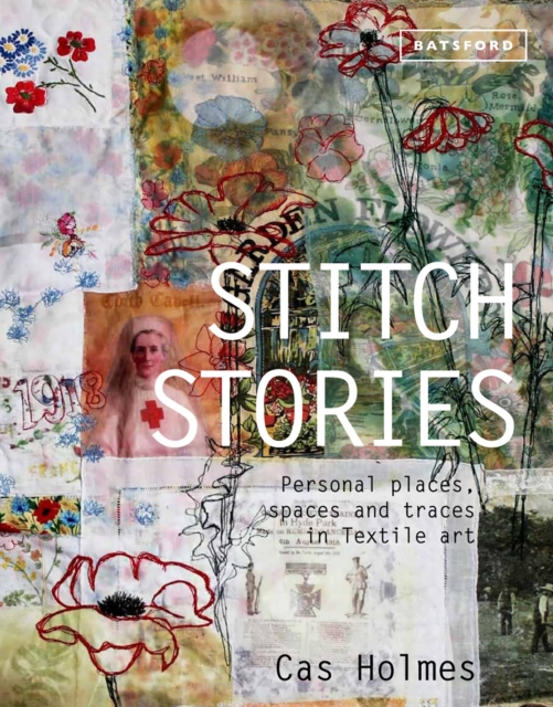 Stitch Stories : Personal places, spaces and traces in textile art, Hardback Book
